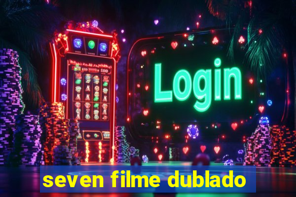 seven filme dublado